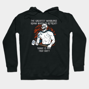 The Greatest Warriors Know When To Retreat, Today Is Not That Day! Hoodie